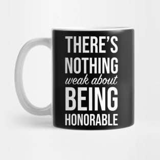 There's Nothing Weak About Being Honorable Mug